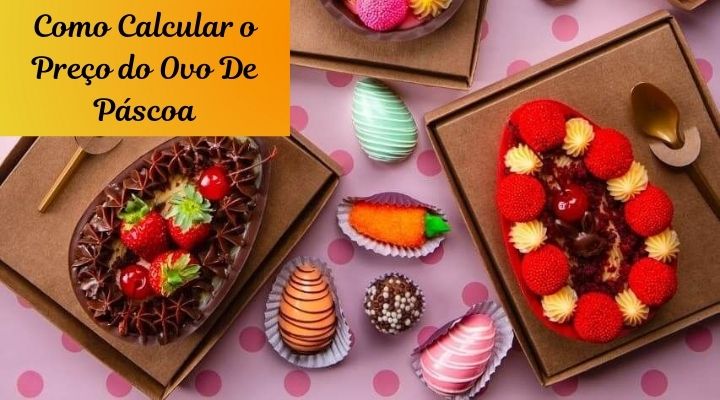 Como Calcular o Preço de Venda do Ovo de Páscoa Caseiro?