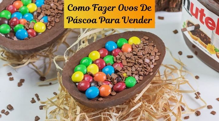 como fazer ovos de pascoa para vender 2022 - Como Fazer Ovos De Páscoa Para Vender e Faturar Alto [2024]