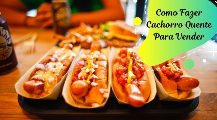 Como Fazer Cachorro Quente Gourmet Para Vender