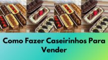 Como Fazer Caseirinhos Para Vender: 7 Dicas Essenciais