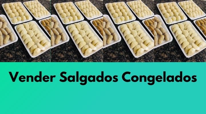 Como Vender Salgados Congelados e Lucrar: Guia Completo