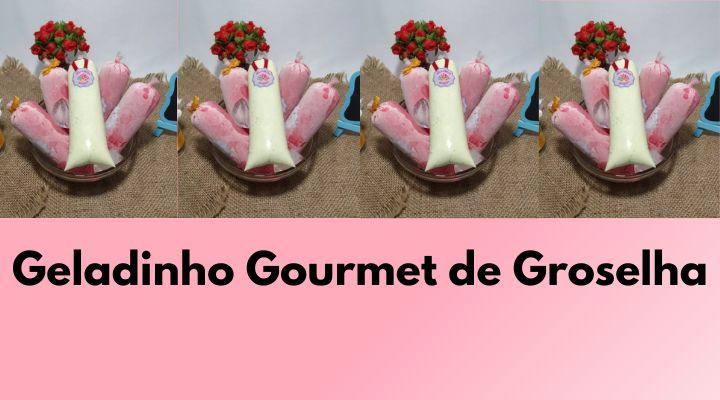 Geladinho Gourmet de Groselha: Receita Cremosa Para Vender