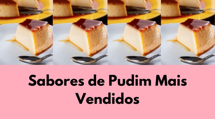 Top 7 Sabores de Pudim Mais Vendidos de 2024