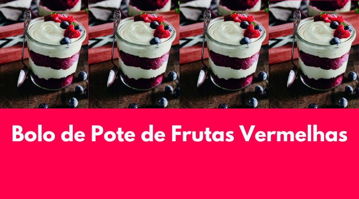 Bolo de Pote de Frutas Vermelhas: Faça e Venda Muito