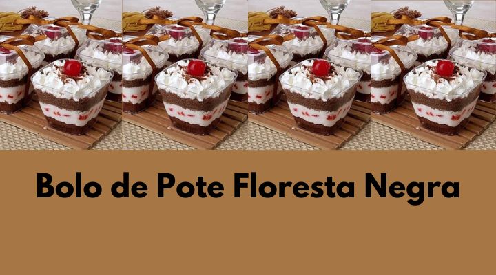 Bolo de Pote Floresta Negra: Como Fazer Para Vender