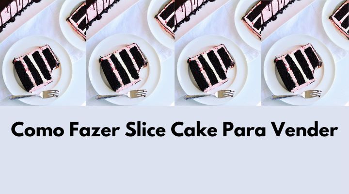 Como Fazer Slice Cake Para Vender (Bolo em Fatias)