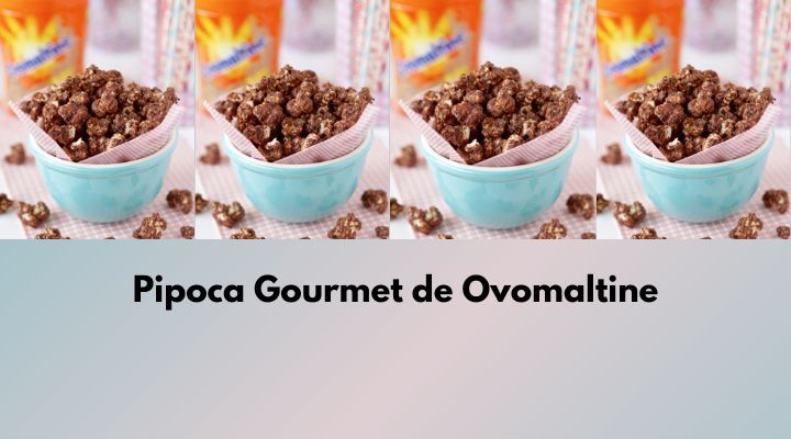 Pipoca Gourmet de Ovomaltine: Como Fazer Para Vender